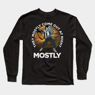 They Mostly Come Out At Night!!! Long Sleeve T-Shirt